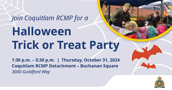 Event poster stating <q>Join Coquitlam RCMP for a Halloween Trick or Treat Party</q> 1:30 p.m. &ndash; 5:30 p.m. Thursday, October 31, 2024. Coquitlam RCMP Detachment &ndash; Buchanan Square 3000 Guildford Way