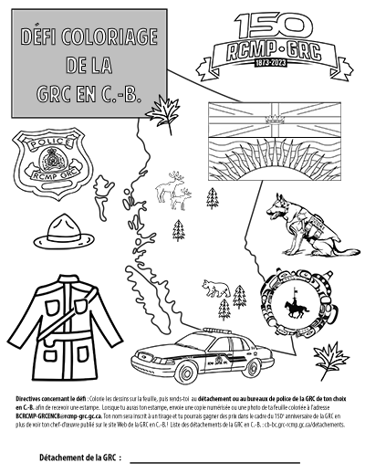 D&eacute;fi coloriage de la GRC en C.-B. - 150 RCMP - GRC  | Colorie les dessins sur la feuille, puis rends-toi au d&eacute;tachement ou au bureau de police de la GRC de ton choix en C.-B. afin de recevoir une estampe. Lorsque tu auras ton estampe, envoie une copie num&eacute;ris&eacute;e ou une photo de ta feuille colori&eacute;e &agrave; l&rsquo;adresse BCRCMP-GRCENCB@rcmp-grc.gc.ca. Ton nom sera inscrit &agrave; un tirage et tu pourrais gagner des prix dans le cadre du 150e anniversaire de la GRC en plus de voir ton chef-d&rsquo;&oelig;uvre publi&eacute; sur le site Web de la GRC en C.-B.! Liste des d&eacute;tachements de la GRC en C.-B.