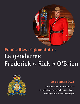 Funérailles régimentaires pour le gendarme Frederick « Rick » O’Brien | Date : Le mercredi 4 octobre 2023, 14 h Lieu : Langley Events Centre – 7888, 200th Street, Langley TWP (Colombie-Britannique)